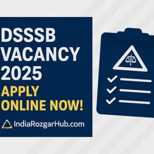 DSSSB Vacancy 2025: Apply Now for 1000+ Delhi Govt Jobs – Check Post-wise Details & PDF